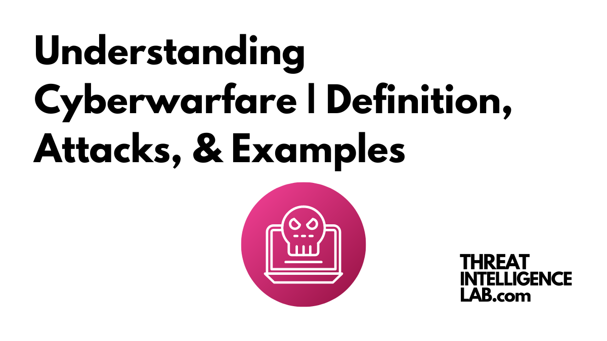 Understanding Cyberwarfare | Definition, Attacks, & Examples