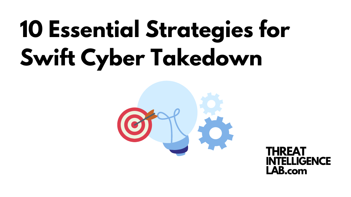 10 Essential Strategies for Swift Cyber Takedown