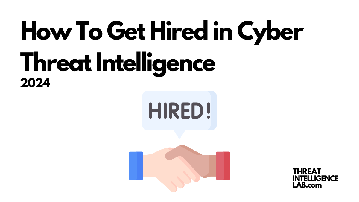 How To Get Hired in Cyber Threat Intelligence